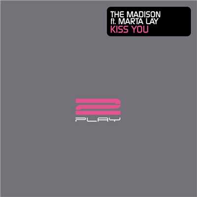 Kiss You (feat. Marta Lay)/The Madison