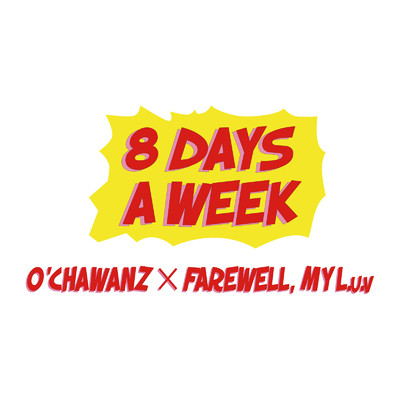 8 DAYS A WEEK (7 DAYS FOCUS Remix) [feat. O'CHAWANZ]/FAREWELL, MY L.u.v