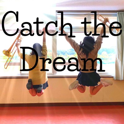 シングル/Catch the Dream (feat. 森山宏樹 & 馬場桜佑)/鈴木”チャランペッター”敦史