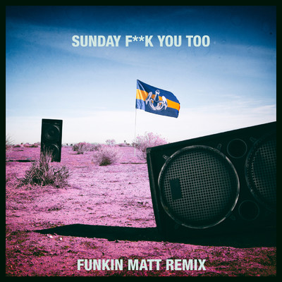 Sunday Fuck You Too (Explicit) (featuring Anthony Mills／Funkin Matt Remix)/ダダ・ライフ