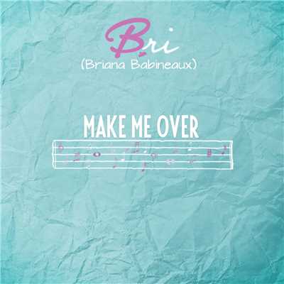 Make Me Over/Bri (Briana Babineaux)