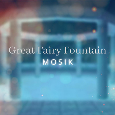 Great Fairy Fountain/MOSIK