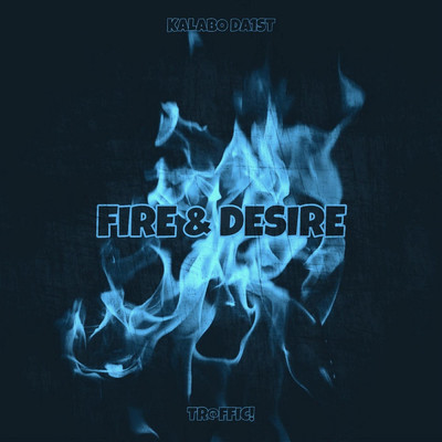 Fire & Desire/Kalabo Da1st／Tr@ffic！