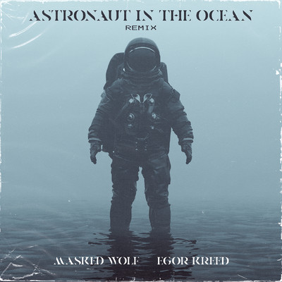 Astronaut In The Ocean (Remix) [feat. Egor Kreed]/Masked Wolf