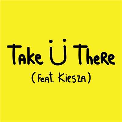 シングル/Take U There (feat. Kiesza)/Jack U／Skrillex／Diplo