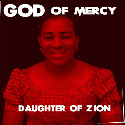 God Of Mercy/Daughter of Zion