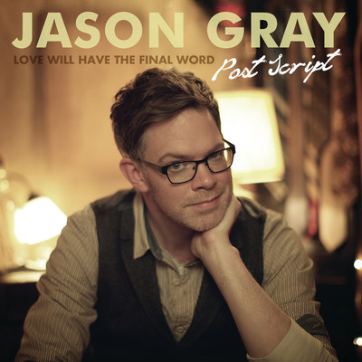 Post Script: Love Will Have the Final Word/Jason Gray