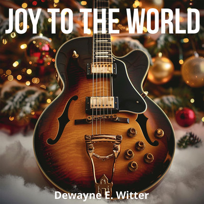アルバム/Joy To The World/Dewayne E. Witter