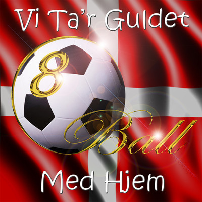 シングル/Vi Ta'r Guldet Med Hjem/8Ball, Landsholdssange, Fodboldsange
