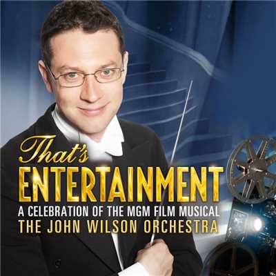 That's Entertainment: A Celebration of the MGM Film Musical/The John Wilson Orchestra