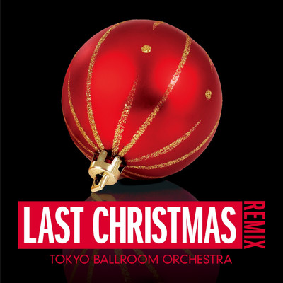 シングル/ラスト・クリスマス [REMIX]/TOKYO BALLROOM ORCHESTRA
