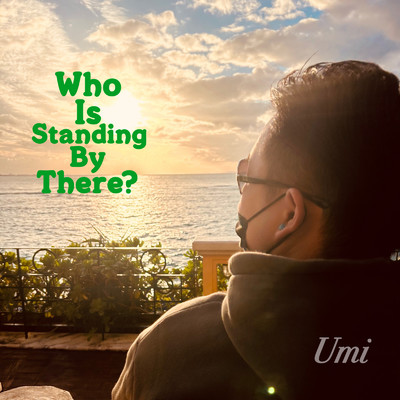 Who Is Standing By There/Umi