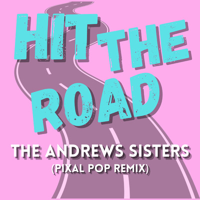 シングル/Hit The Road (Pixal Pop Remix)/The Andrews Sisters