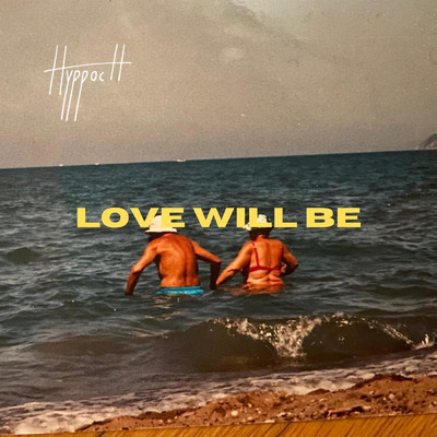 Love Will Be/Hyppoch