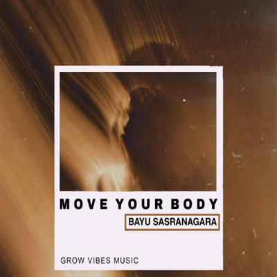 Move Your Body/Bayu Sasranagara