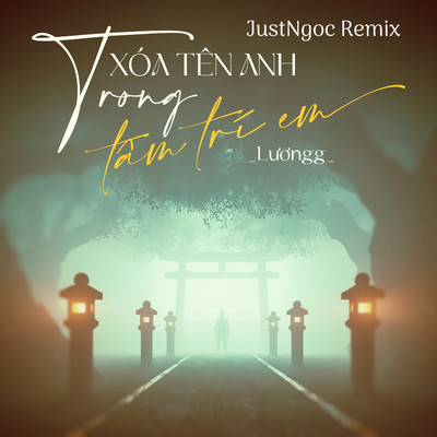 Xoa Ten Anh Trong Tam Tri  (JustNgoc Remix)/Luong