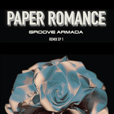 アルバム/Paper Romance (Remix EP 1)/Groove Armada