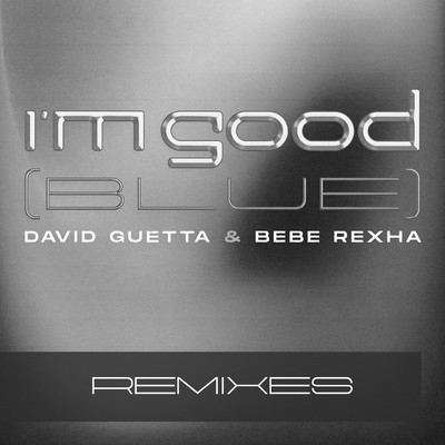 I'm Good (Blue) [Remixes]/David Guetta & Bebe Rexha