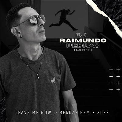 シングル/Leave me Now (Remix)/Dj Raimundo Pedras O Kara da Midia