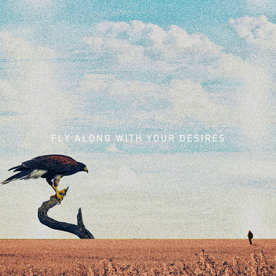 Fly Along With Your Desires/CHAILD