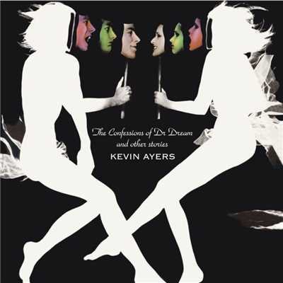 The Confessions of Doctor Dream: Irreversible Neural Damage (2008 Remaster)/Kevin Ayers