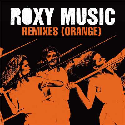 アルバム/Remixes (Orange)/Roxy Music