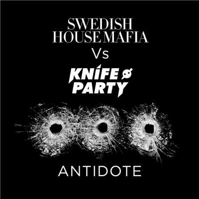 Antidote (Knife Party Dub)/ナイフ・パーティー／スウェディッシュ・ハウス・マフィア