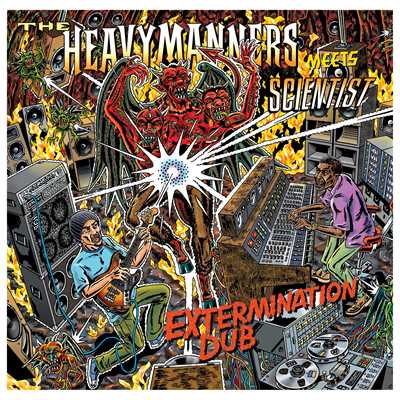 Extermination Dub/THE HEAVYMANNERS meets SCIENTIST