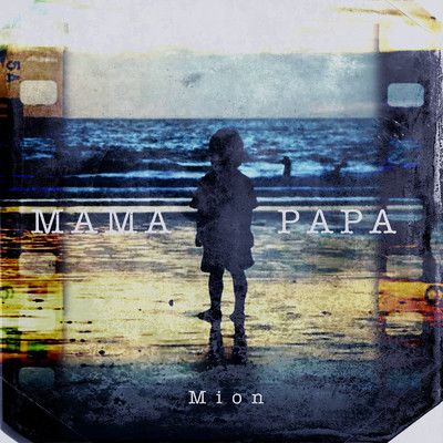 MAMA PAPA/Mion