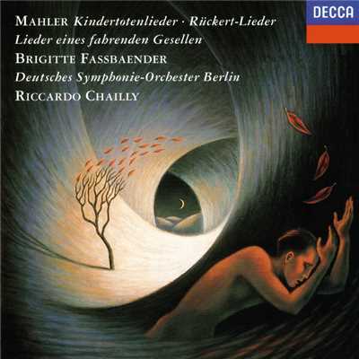 Mahler: Ruckert Lieder; Kindertotenlieder; Lieder eines fahrenden Gesellen; Des Knaben Wunderhorn/ブリギッテ・ファスベンダー／ベルリン・ドイツ交響楽団／リッカルド・シャイー