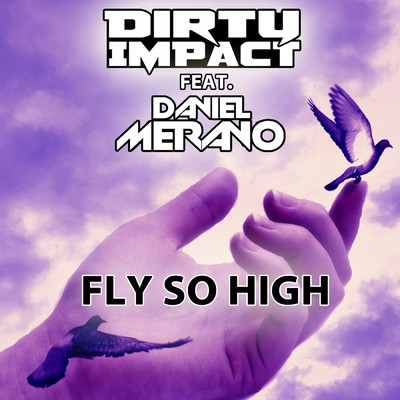 Fly So High (featuring Daniel Merano)/Dirty Impact
