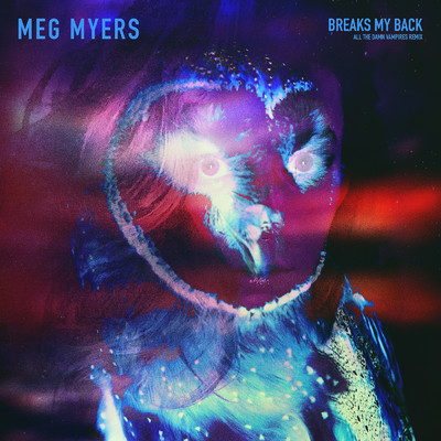 Breaks My Back (All The Damn Vampires Remix)/MEG MYERS