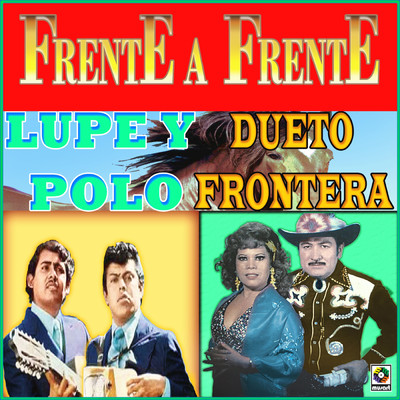 Frente A Frente/Lupe Y Polo／Dueto Frontera
