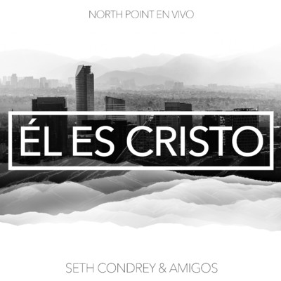 El Es Cristo (feat. Seth Condrey) [Live]/North Point En Vivo