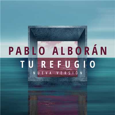 シングル/Tu refugio (Nueva version)/Pablo Alboran