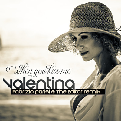 When You Kiss Me (Fabrizio Parisi & The Editor Remix)/Valentina