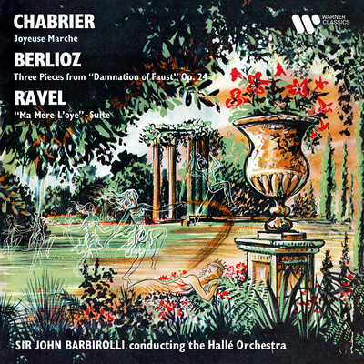 Chabrier: Joyeuse marche - Berlioz: La Damnation de Faust - Ravel: Ma mere l'Oye/Sir John Barbirolli