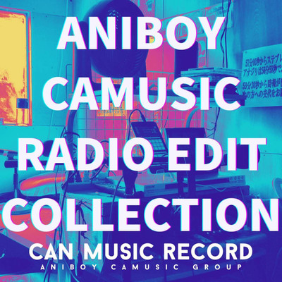 ANIBOYCAMUSIC RADIO EDIT COLLECTION/ANIBOY CAMUSIC