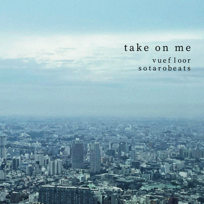 シングル/take on me/vuefloor&SOTAROBEATS