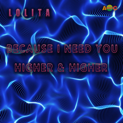 BECAUSE I NEED YOU ／ HIGHER & HIGHER (Original ABEATC 12” master)/LOLITA