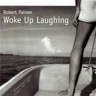 アルバム/Woke Up Laughing/Robert Palmer