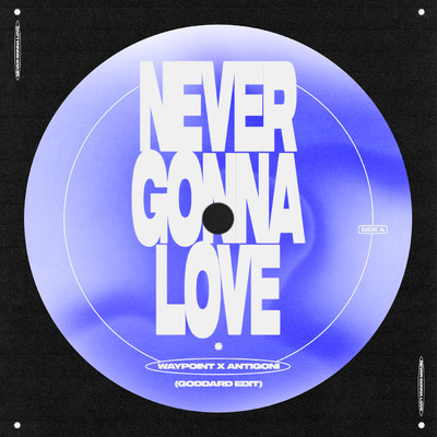Never Gonna Love (goddard. Edit) (Explicit)/Waypoint／Antigoni／goddard.