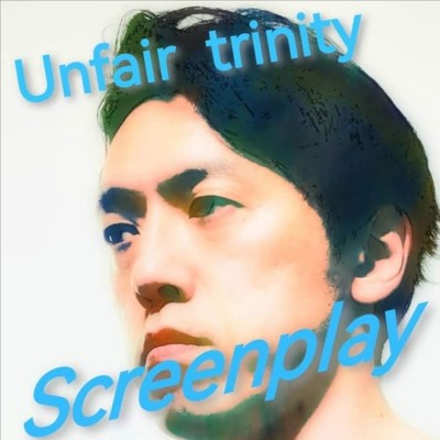 Screenplay/Unfair Trinity