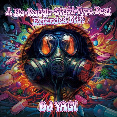 シングル/A No-Rough-Stuff-Type Deal (Extended Mix)/DJ YAGI