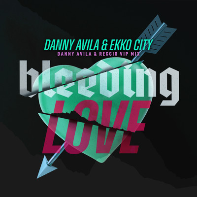 Bleeding Love (Danny Avila & Reggio VIP Mix)/ダニー・アヴィラ／Ekko City