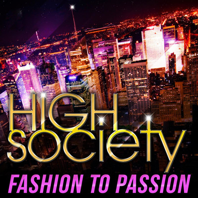 High Society: Fashion to Passion/Club Lounge Crew