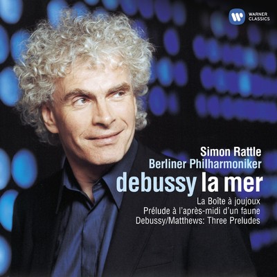 Debussy: La mer - La boite a joujoux - Prelude a l'apres-midi d'un faune & 3 Preludes/Sir Simon Rattle