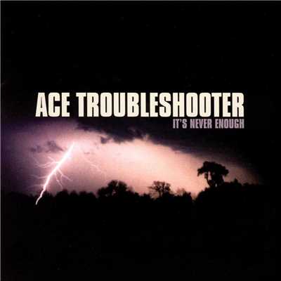 アルバム/It's Never Enough/Ace Troubleshooter