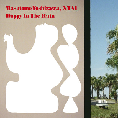 Happy In The Rain/Masatomo Yoshizawa／XTAL