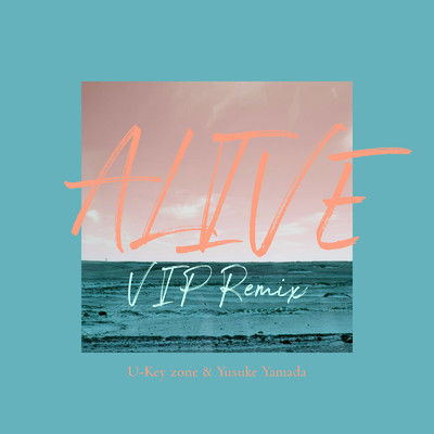ALIVE (VIP Remix)/U-Key zone & Yusuke Yamada
